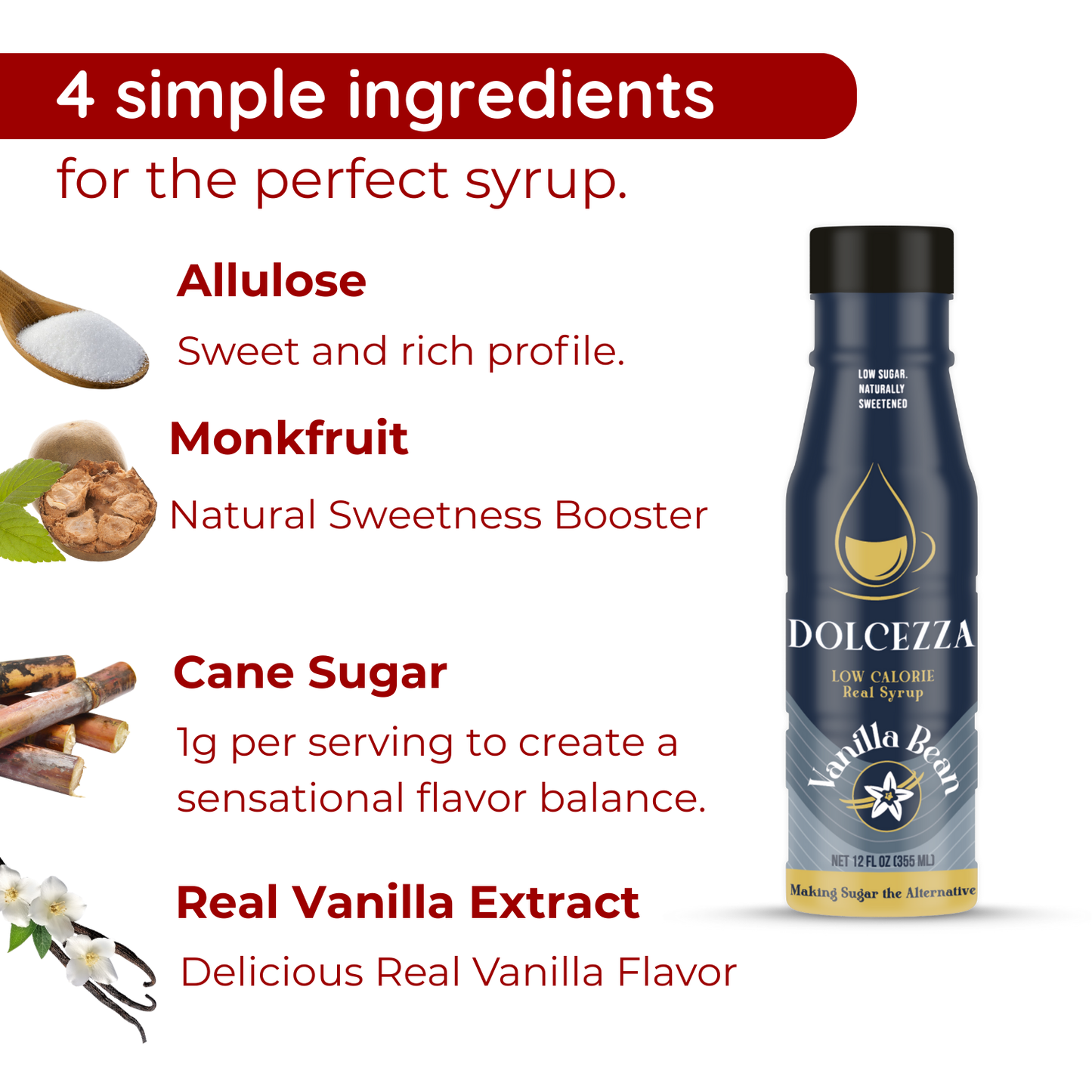Allulose, real sugar, low calories, Monk fruit - natural sweetness booster - Cane Sugar 1g per serving to create sensational flavor balance
Real Vanilla Extract for bold natural flavor.
four simple ingredients for the perfect syrup
