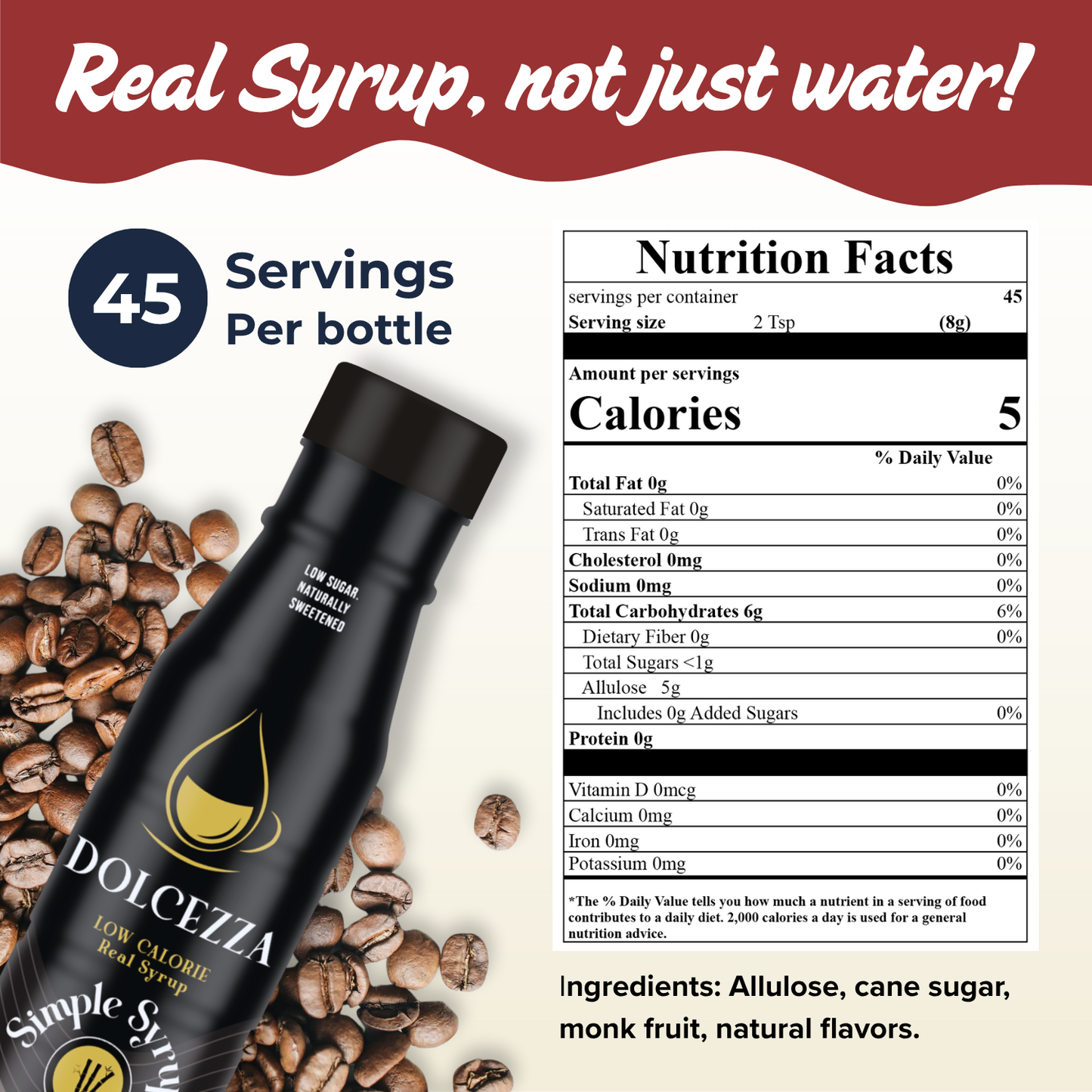 Real syrup not just water. Nutricional content 5 cal per serving 45 servings per bottle